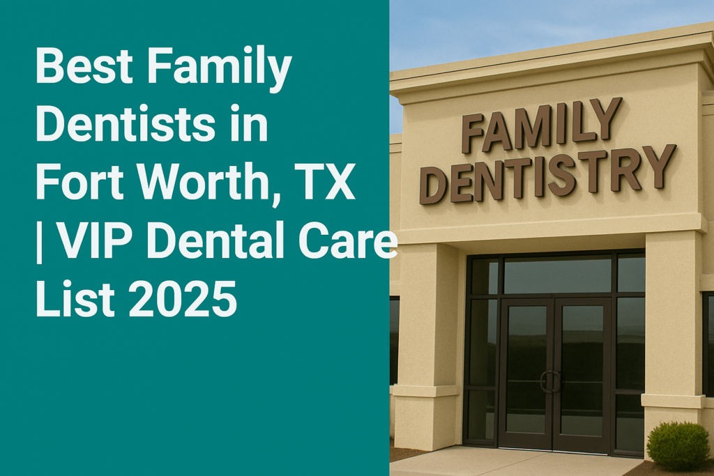 Best Family Dentists in Fort Worth, TX